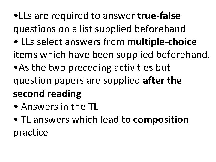 • LLs are required to answer true-false questions on a list supplied beforehand • LLs are required to answer true-false questions on a list supplied beforehand