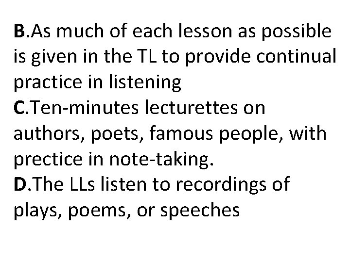 B. As much of each lesson as possible is given in the TL to B. As much of each lesson as possible is given in the TL to
