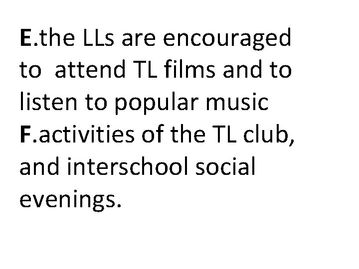 E. the LLs are encouraged to attend TL films and to listen to popular E. the LLs are encouraged to attend TL films and to listen to popular