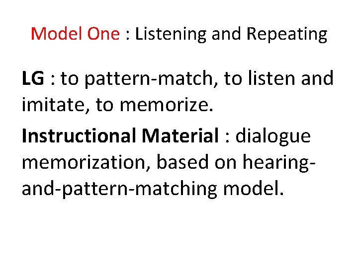 Model One : Listening and Repeating LG : to pattern-match, to listen and imitate, Model One : Listening and Repeating LG : to pattern-match, to listen and imitate,