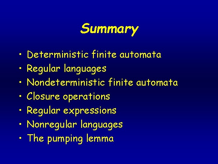 Summary • • Deterministic finite automata Regular languages Nondeterministic finite automata Closure operations Regular