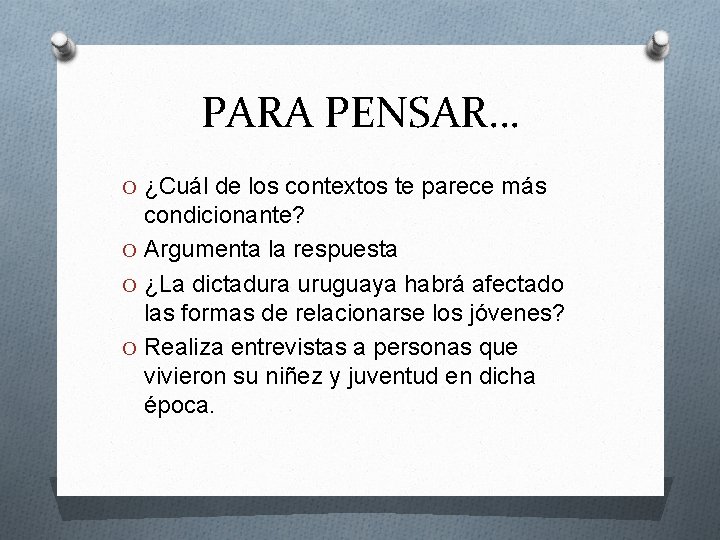 PARA PENSAR… O ¿Cuál de los contextos te parece más condicionante? O Argumenta la