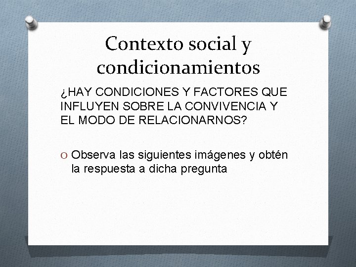 Contexto social y condicionamientos ¿HAY CONDICIONES Y FACTORES QUE INFLUYEN SOBRE LA CONVIVENCIA Y