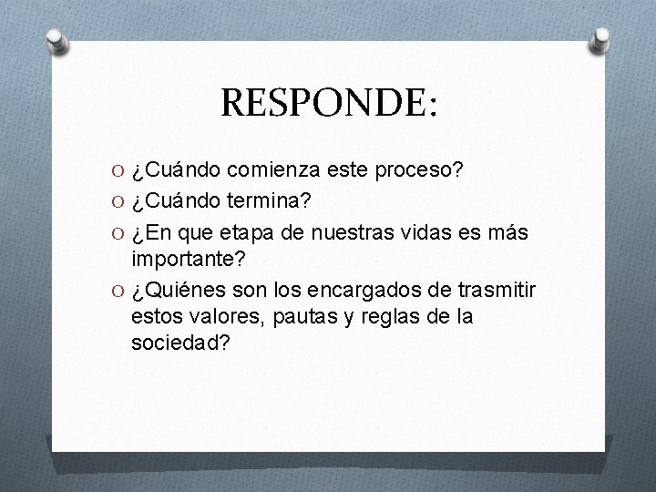 RESPONDE: O ¿Cuándo comienza este proceso? O ¿Cuándo termina? O ¿En que etapa de