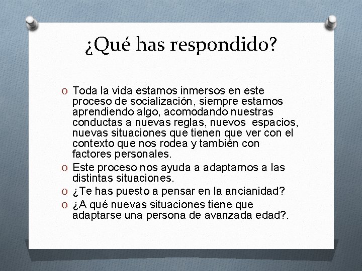 ¿Qué has respondido? O Toda la vida estamos inmersos en este proceso de socialización,