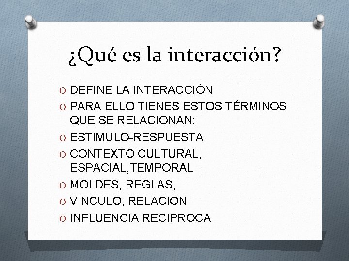 ¿Qué es la interacción? O DEFINE LA INTERACCIÓN O PARA ELLO TIENES ESTOS TÉRMINOS