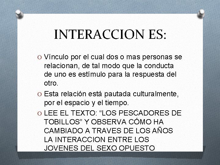 INTERACCION ES: O Vínculo por el cual dos o mas personas se relacionan, de