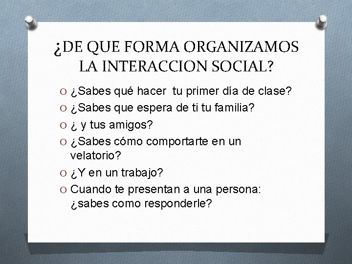 ¿DE QUE FORMA ORGANIZAMOS LA INTERACCION SOCIAL? O ¿Sabes qué hacer tu primer día