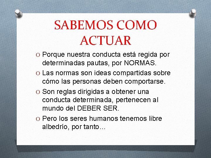 SABEMOS COMO ACTUAR O Porque nuestra conducta está regida por determinadas pautas, por NORMAS.