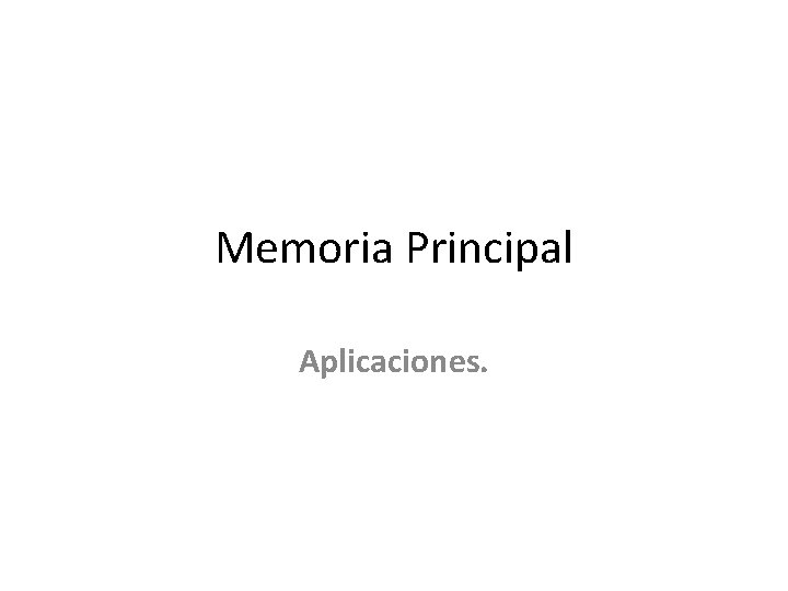 Memoria Principal Aplicaciones. 