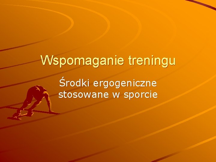 Wspomaganie treningu Środki ergogeniczne stosowane w sporcie 