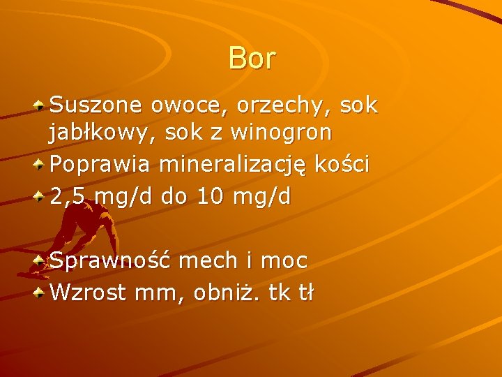 Bor Suszone owoce, orzechy, sok jabłkowy, sok z winogron Poprawia mineralizację kości 2, 5