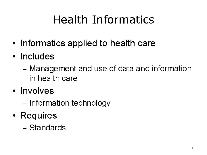 Health Informatics • Informatics applied to health care • Includes – Management and use