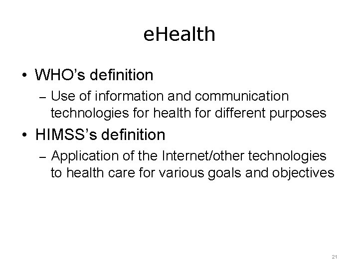 e. Health • WHO’s definition – Use of information and communication technologies for health