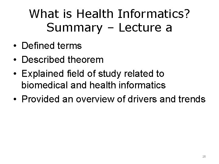 What is Health Informatics? Summary – Lecture a • Defined terms • Described theorem