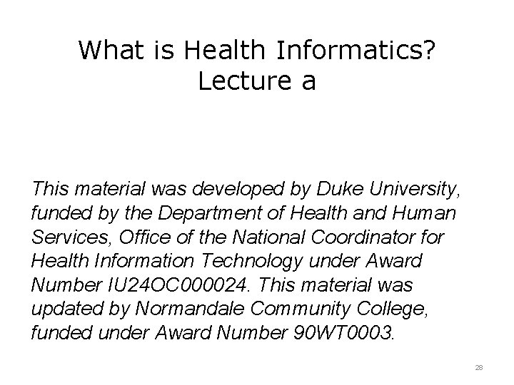 What is Health Informatics? Lecture a This material was developed by Duke University, funded