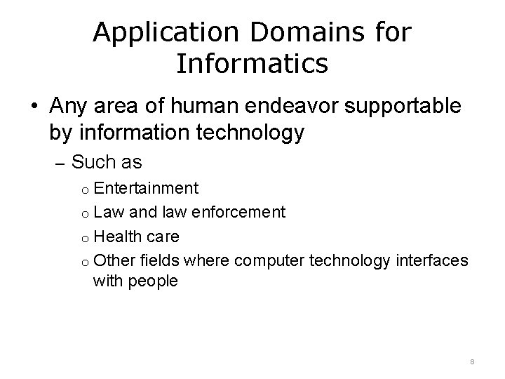 Application Domains for Informatics • Any area of human endeavor supportable by information technology