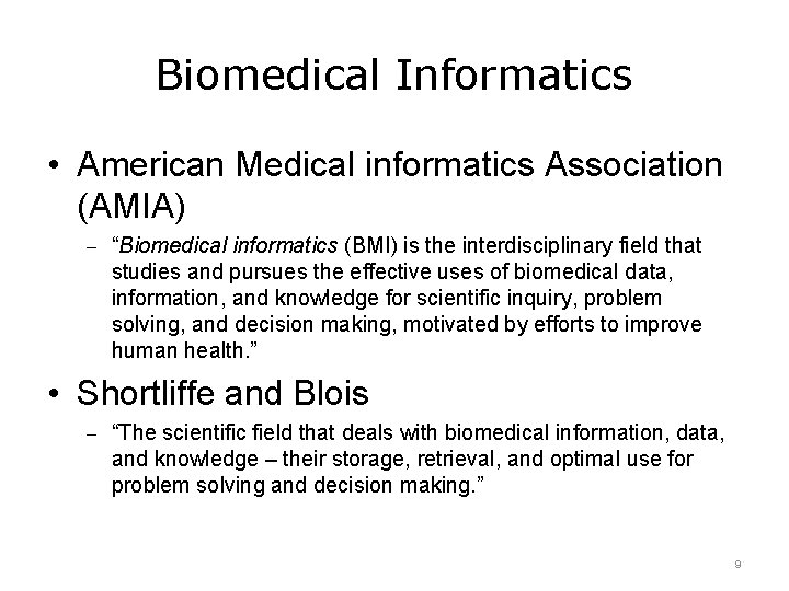 Biomedical Informatics • American Medical informatics Association (AMIA) – “Biomedical informatics (BMI) is the