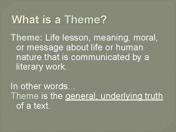 What is a Theme? Theme: Life lesson, meaning, moral, or message about life or