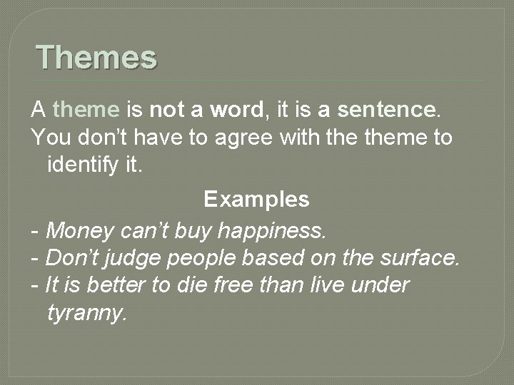 Themes A theme is not a word, it is a sentence. You don’t have