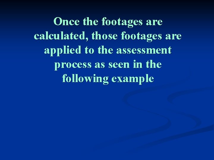 Once the footages are calculated, those footages are applied to the assessment process as Once the footages are calculated, those footages are applied to the assessment process as