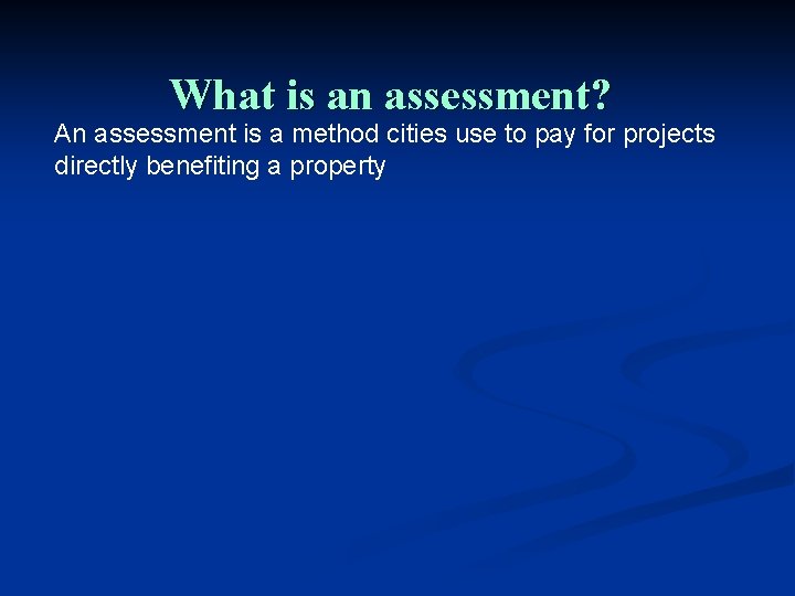 What is an assessment? An assessment is a method cities use to pay for