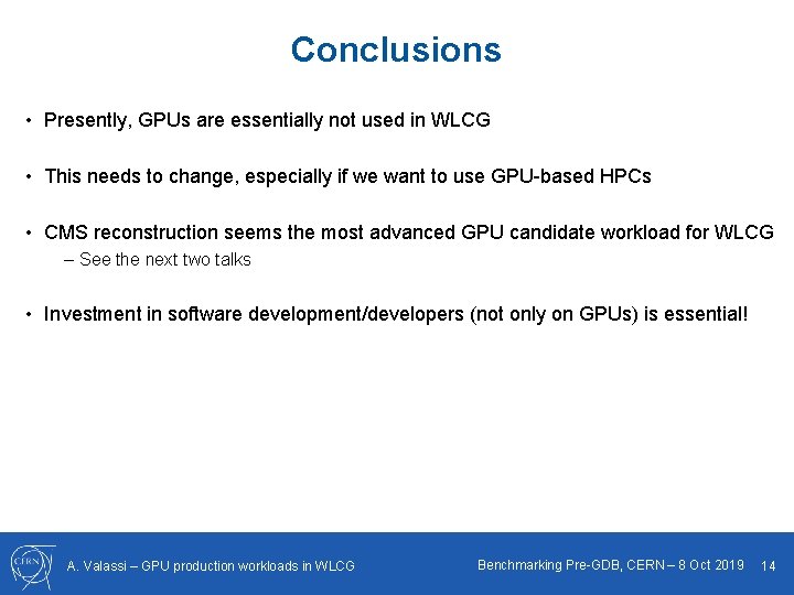 Conclusions • Presently, GPUs are essentially not used in WLCG • This needs to