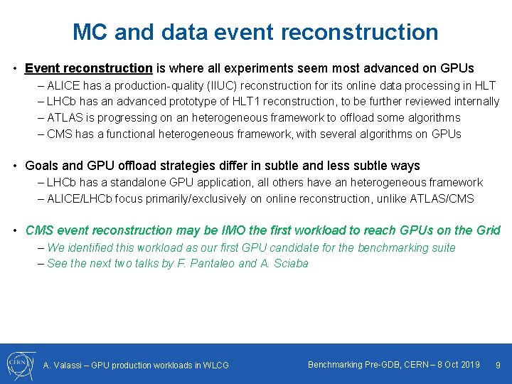 MC and data event reconstruction • Event reconstruction is where all experiments seem most
