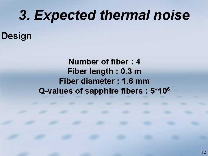 3. Expected thermal noise Design Number of fiber : 4 Fiber length : 0.