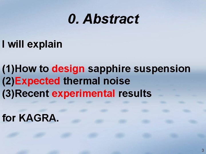 0. Abstract I will explain (1)How to design sapphire suspension (2)Expected thermal noise (3)Recent