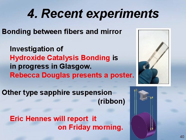 4. Recent experiments Bonding between fibers and mirror Investigation of Hydroxide Catalysis Bonding is
