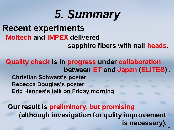 5. Summary Recent experiments Moltech and IMPEX delivered sapphire fibers with nail heads. Quality
