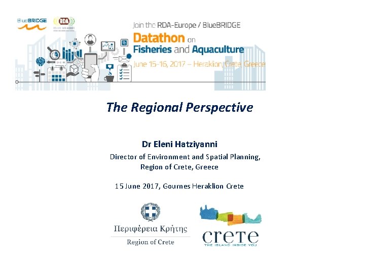The Regional Perspective Dr Eleni Hatziyanni Director of Environment and Spatial Planning, Region of The Regional Perspective Dr Eleni Hatziyanni Director of Environment and Spatial Planning, Region of