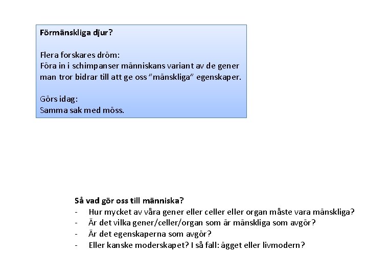 Förmänskliga djur? Flera forskares dröm: Föra in i schimpanser människans variant av de gener