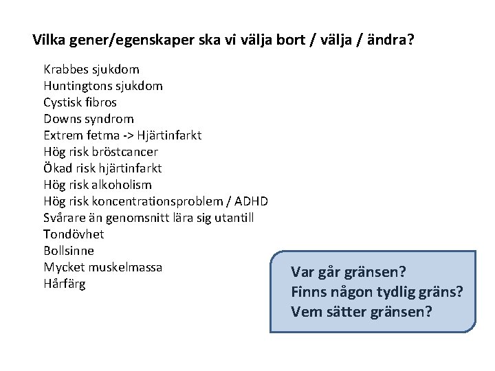 Vilka gener/egenskaper ska vi välja bort / välja / ändra? Krabbes sjukdom Huntingtons sjukdom