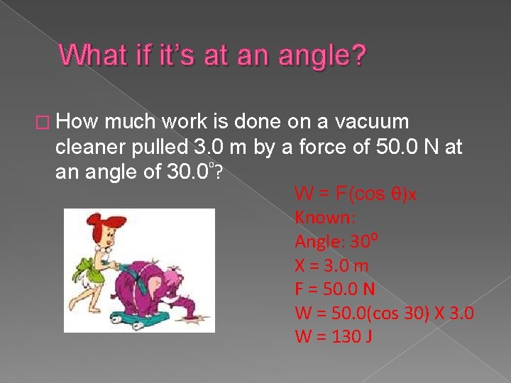 What if it’s at an angle? � How much work is done on a