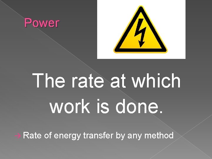 Power The rate at which work is done. à Rate of energy transfer by