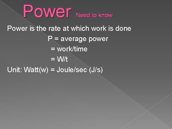 Power Need to know Power is the rate at which work is done P