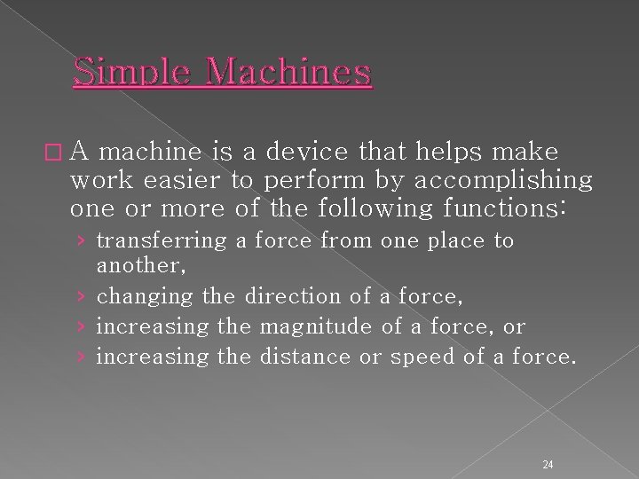 Simple Machines �A machine is a device that helps make work easier to perform