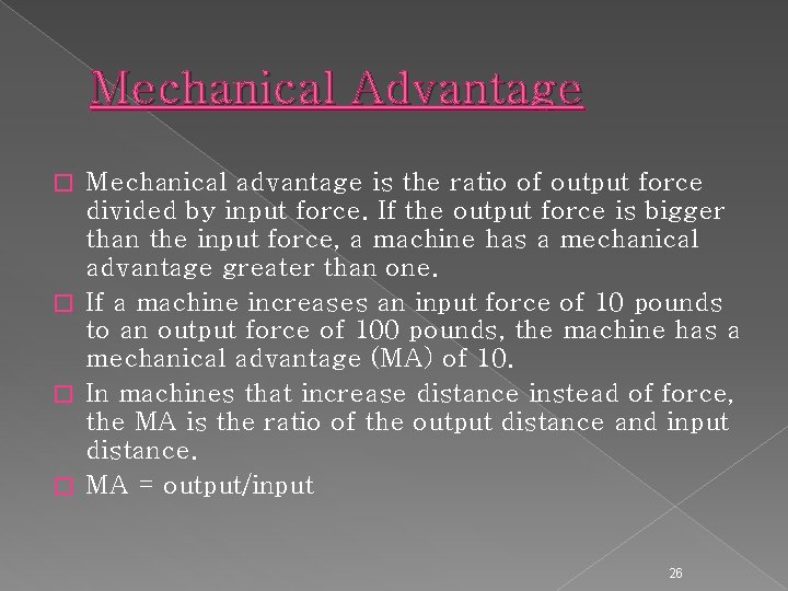 Mechanical Advantage Mechanical advantage is the ratio of output force divided by input force.