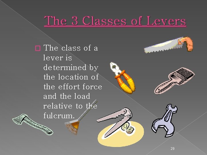 The 3 Classes of Levers � The class of a lever is determined by