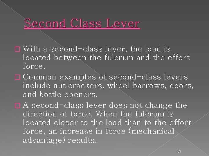 Second Class Lever With a second-class lever, the load is located between the fulcrum