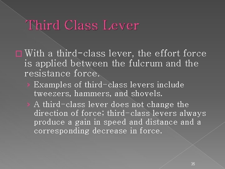 Third Class Lever � With a third-class lever, the effort force is applied between
