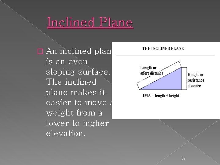Inclined Plane � An inclined plane is an even sloping surface. The inclined plane