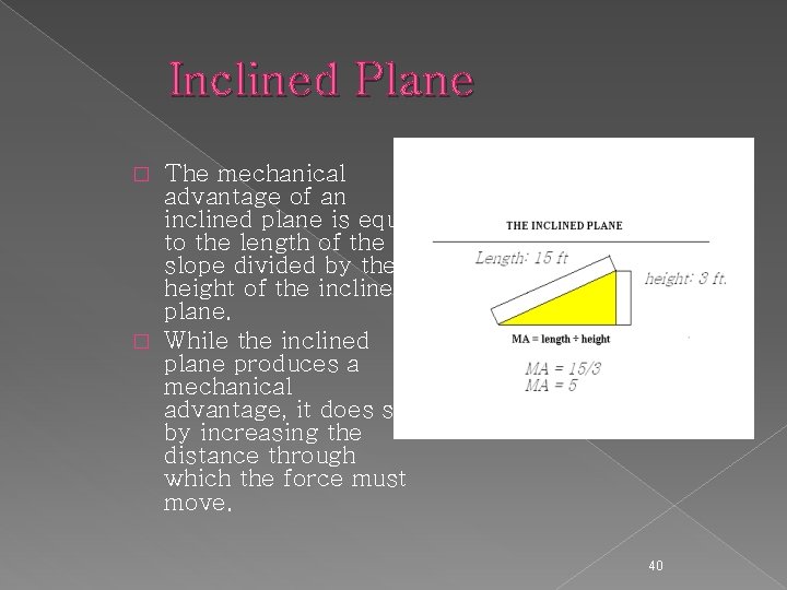 Inclined Plane The mechanical advantage of an inclined plane is equal to the length