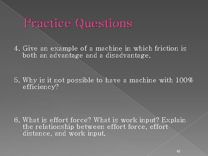 Practice Questions 4. Give an example of a machine in which friction is both