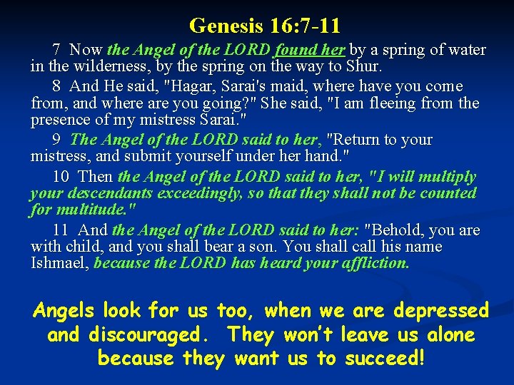 Genesis 16: 7 -11 7 Now the Angel of the LORD found her by