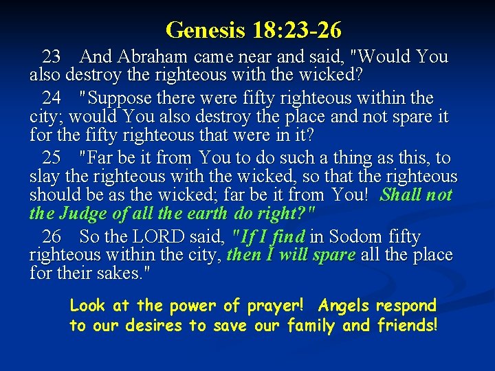 Genesis 18: 23 -26 23 And Abraham came near and said, "Would You also