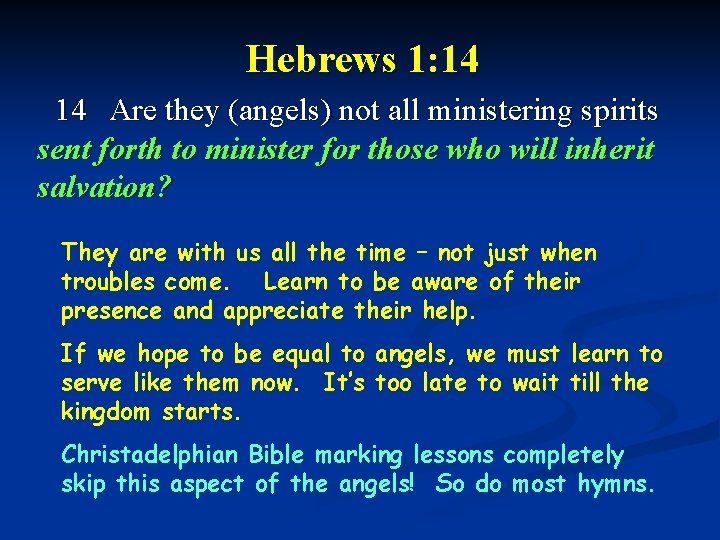 Hebrews 1: 14 14 Are they (angels) not all ministering spirits sent forth to
