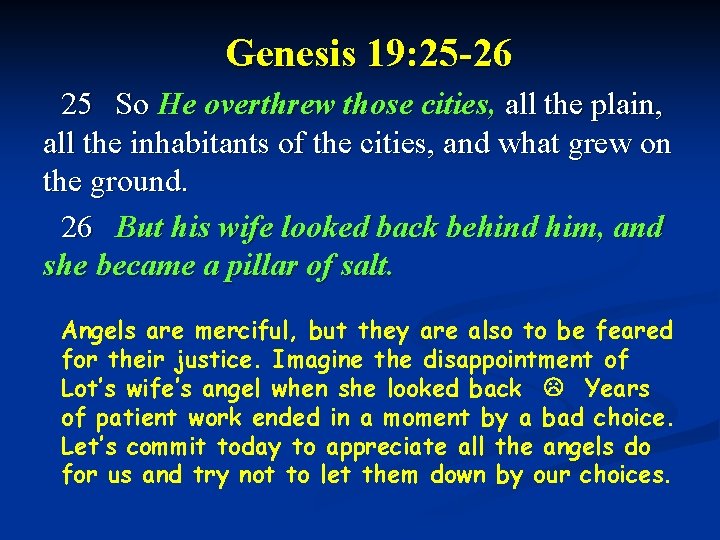 Genesis 19: 25 -26 25 So He overthrew those cities, all the plain, all